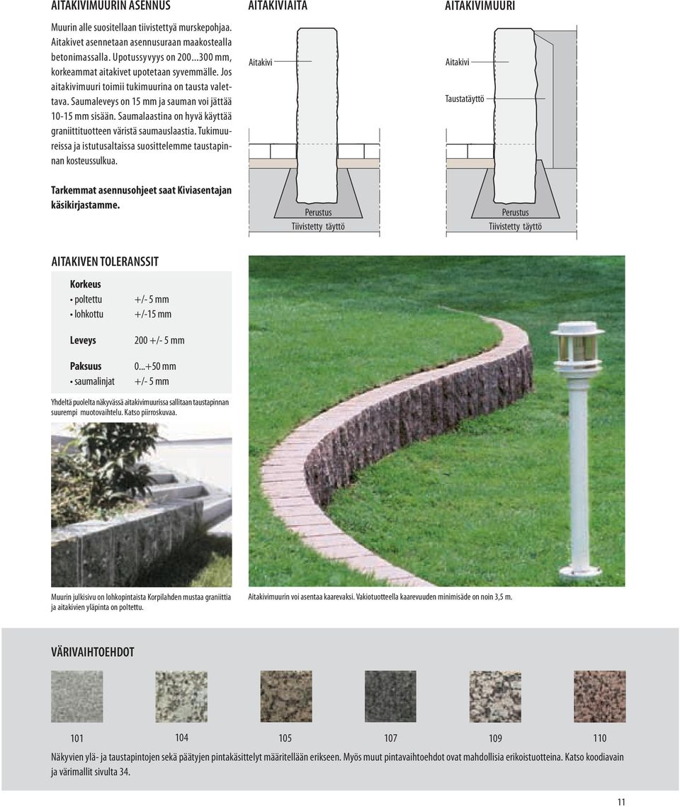 Saumalaastina on hyvä käyttää graniittituotteen väristä saumauslaastia. Tukimuureissa ja istutusaltaissa suosittelemme taustapinnan kosteussulkua.