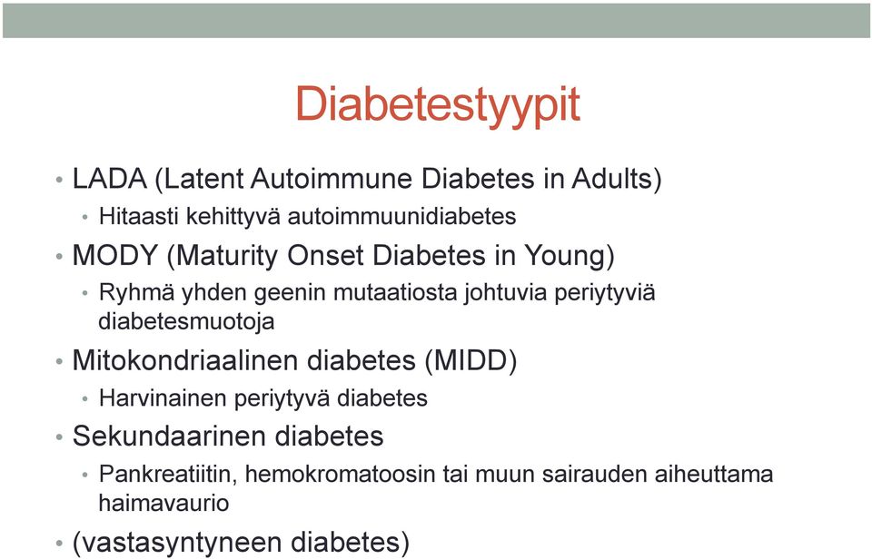 diabetesmuotoja Mitokondriaalinen diabetes (MIDD) Harvinainen periytyvä diabetes Sekundaarinen