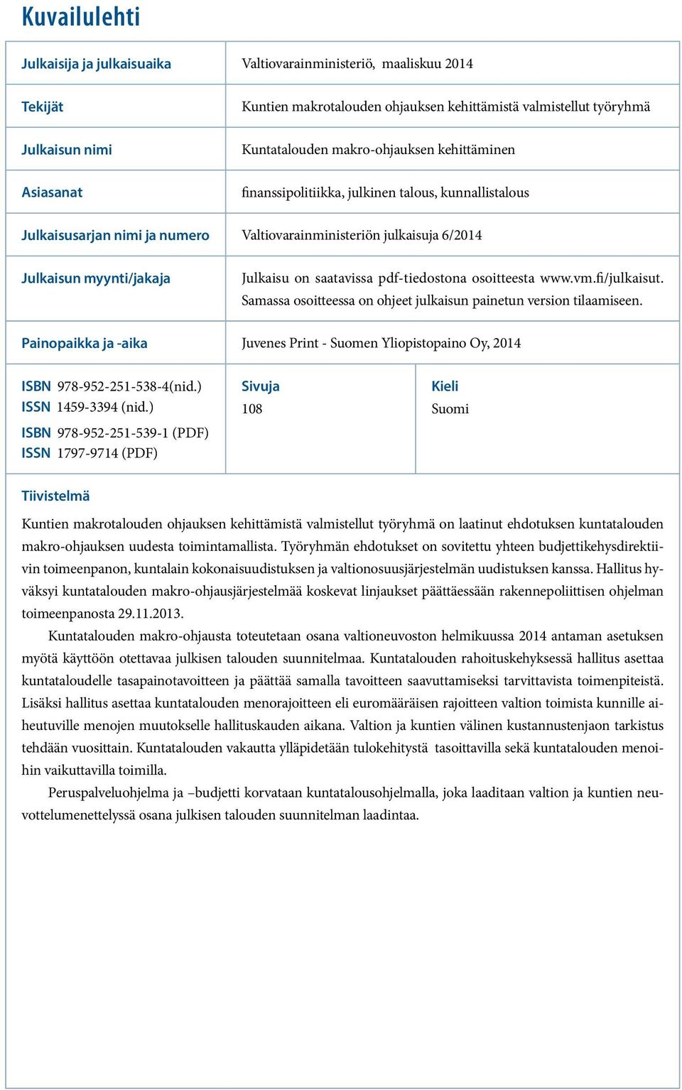 pdf-tiedostona osoitteesta www.vm.fi/julkaisut. Samassa osoitteessa on ohjeet julkaisun painetun version tilaamiseen.