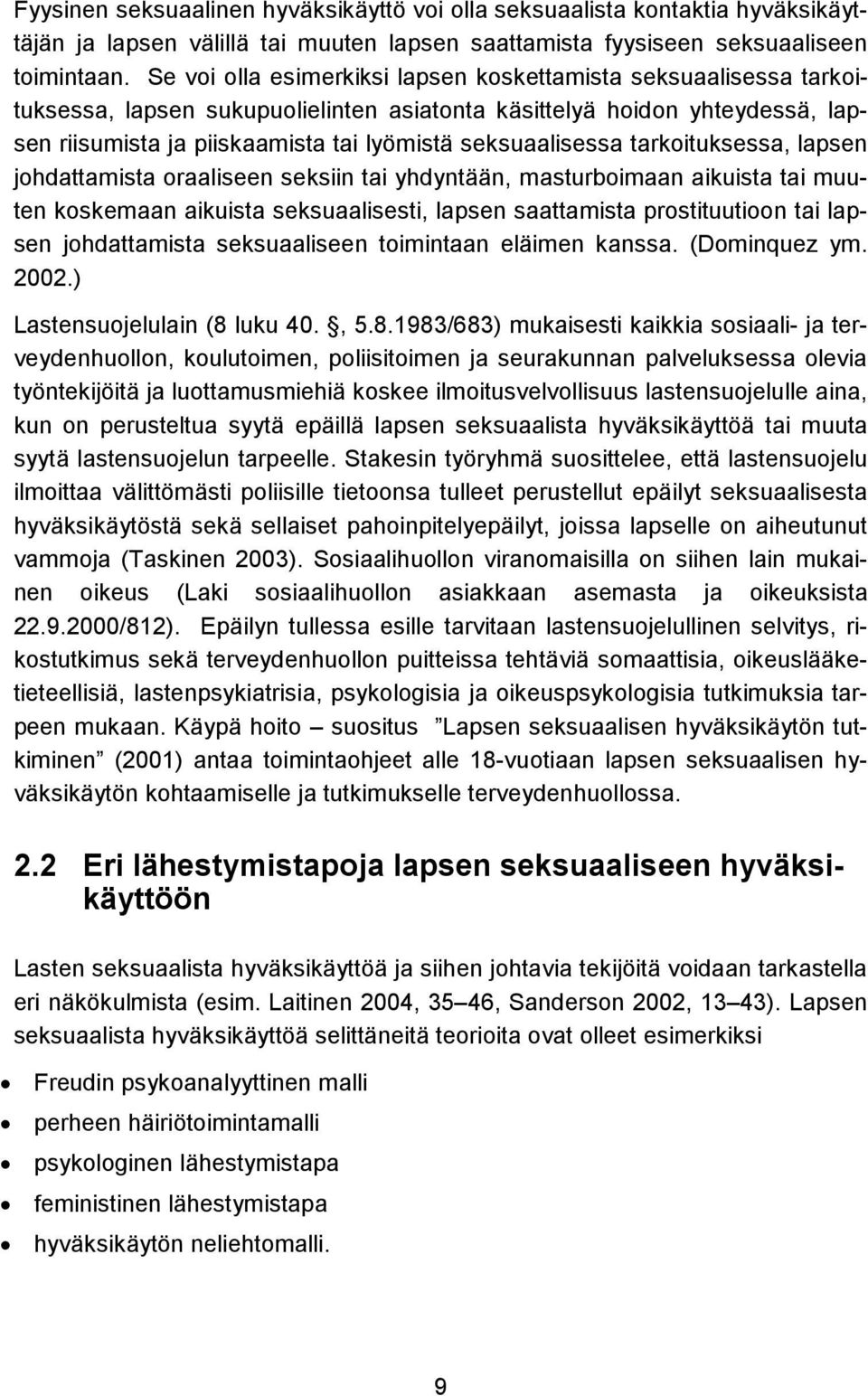 seksuaalisessa tarkoituksessa, lapsen johdattamista oraaliseen seksiin tai yhdyntään, masturboimaan aikuista tai muuten koskemaan aikuista seksuaalisesti, lapsen saattamista prostituutioon tai lapsen