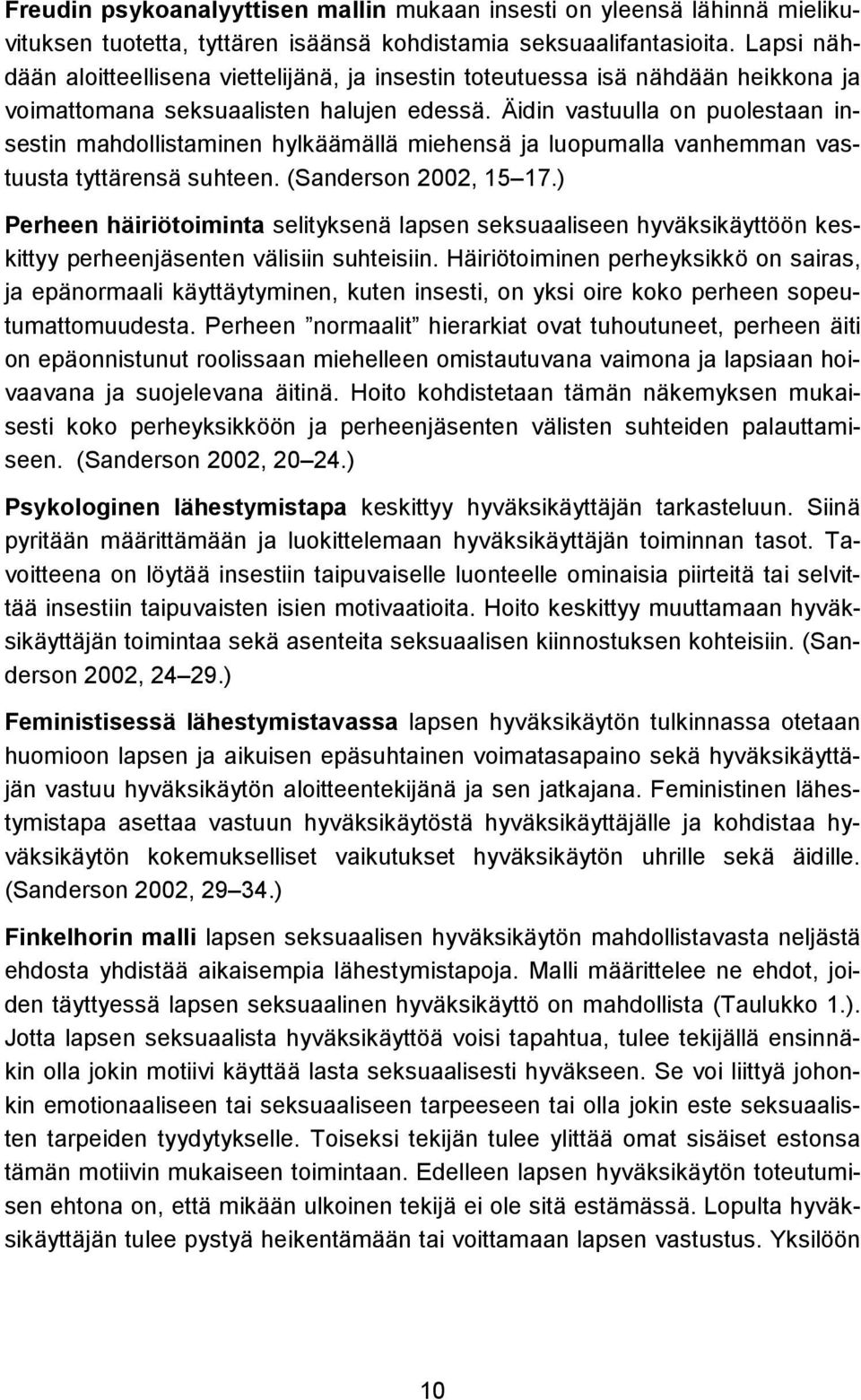 Äidin vastuulla on puolestaan insestin mahdollistaminen hylkäämällä miehensä ja luopumalla vanhemman vastuusta tyttärensä suhteen. (Sanderson 2002, 15 17.