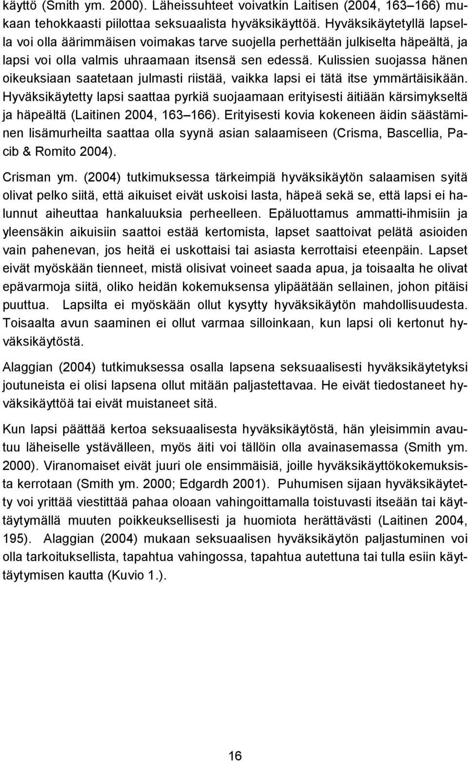 Kulissien suojassa hänen oikeuksiaan saatetaan julmasti riistää, vaikka lapsi ei tätä itse ymmärtäisikään.