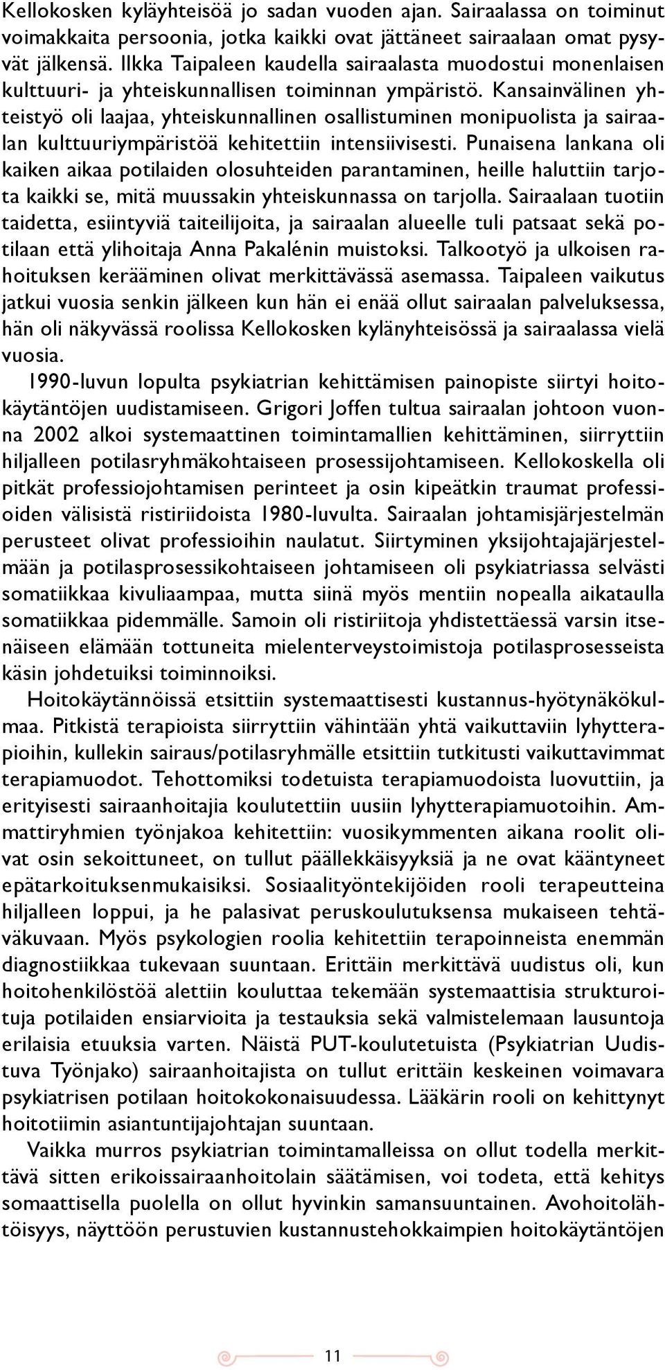 Kansainvälinen yhteistyö oli laajaa, yhteiskunnallinen osallistuminen monipuolista ja sairaalan kulttuuriympäristöä kehitettiin intensiivisesti.