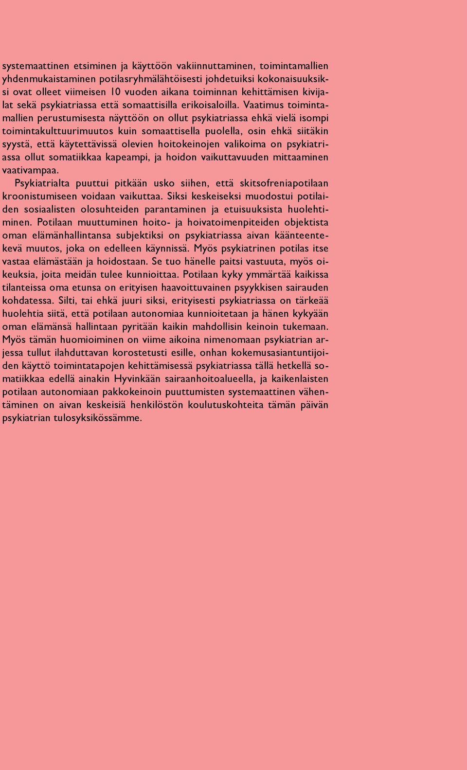 Vaatimus toimintamallien perustumisesta näyttöön on ollut psykiatriassa ehkä vielä isompi toimintakulttuurimuutos kuin somaattisella puolella, osin ehkä siitäkin syystä, että käytettävissä olevien