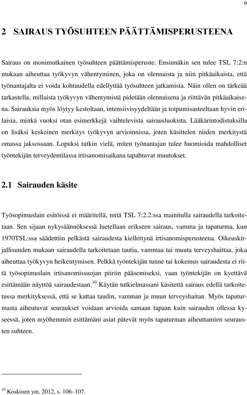 Näin ollen on tärkeää tarkastella, millaista työkyvyn vähentymistä pidetään olennaisena ja riittävän pitkäaikaisena.