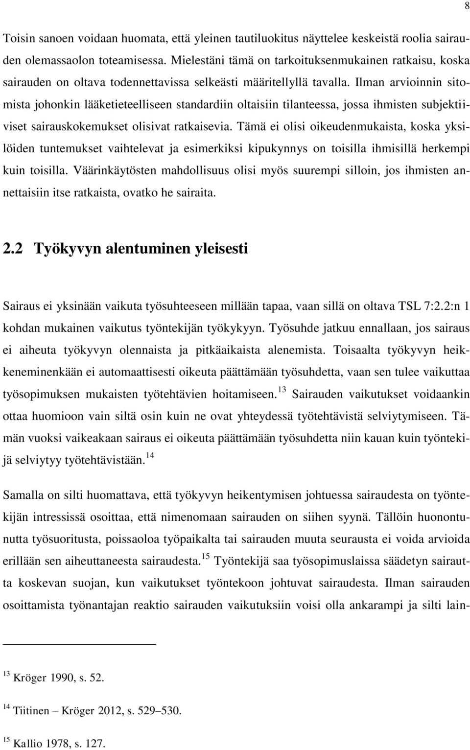 Ilman arvioinnin sitomista johonkin lääketieteelliseen standardiin oltaisiin tilanteessa, jossa ihmisten subjektiiviset sairauskokemukset olisivat ratkaisevia.