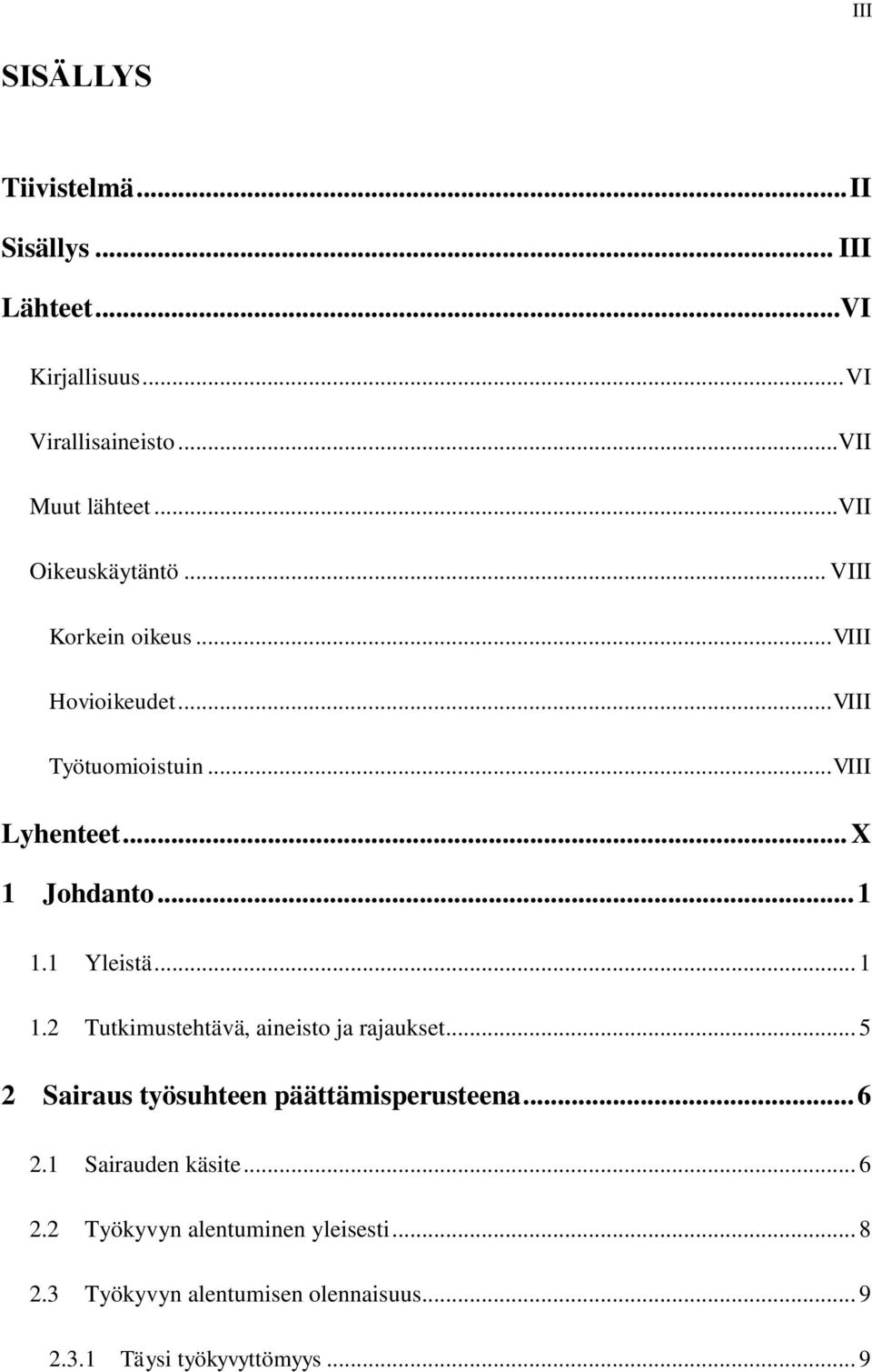 .. 1 1.1 Yleistä... 1 1.2 Tutkimustehtävä, aineisto ja rajaukset... 5 2 Sairaus työsuhteen päättämisperusteena... 6 2.