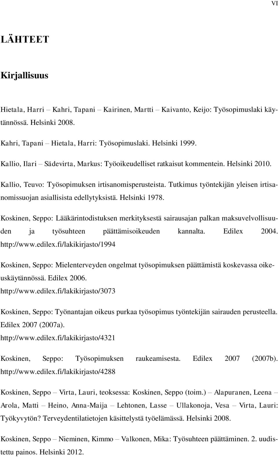 Tutkimus työntekijän yleisen irtisanomissuojan asiallisista edellytyksistä. Helsinki 1978.