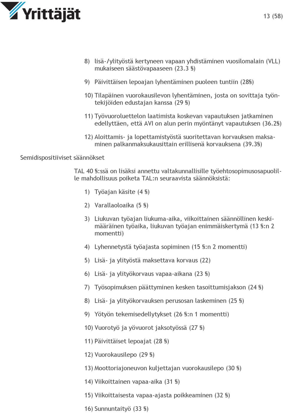 koskevan vapautuksen jatkaminen edellyttäen, että AVI on alun perin myöntänyt vapautuksen (36.