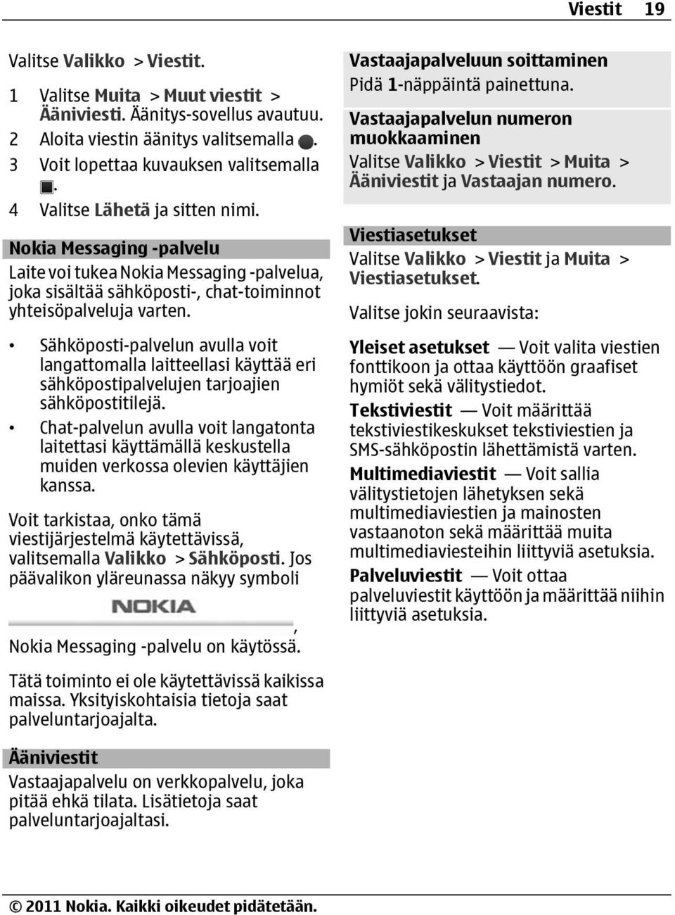 Sähköposti-palvelun avulla voit langattomalla laitteellasi käyttää eri sähköpostipalvelujen tarjoajien sähköpostitilejä.