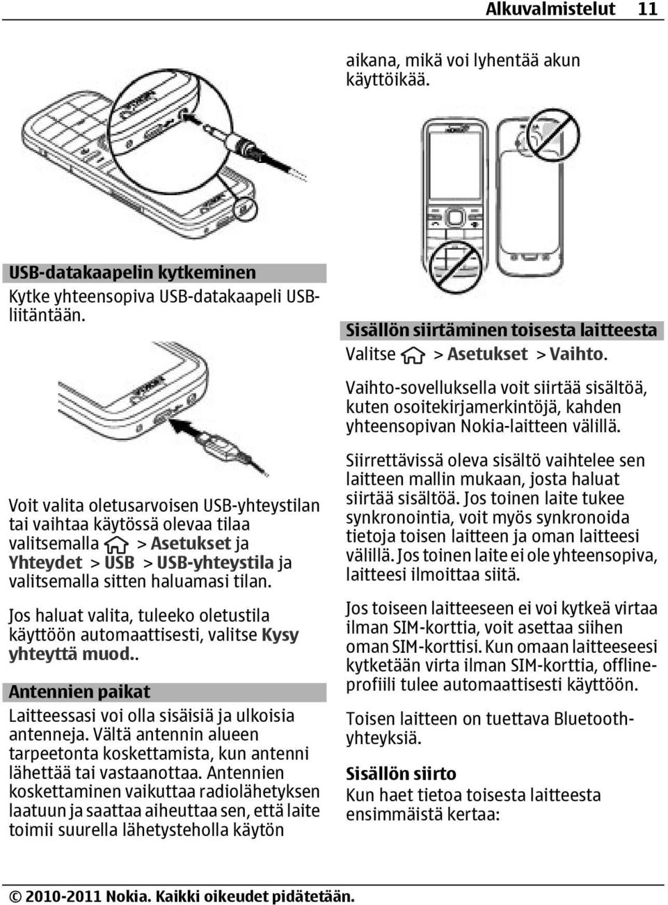 Jos haluat valita, tuleeko oletustila käyttöön automaattisesti, valitse Kysy yhteyttä muod.. Antennien paikat Laitteessasi voi olla sisäisiä ja ulkoisia antenneja.