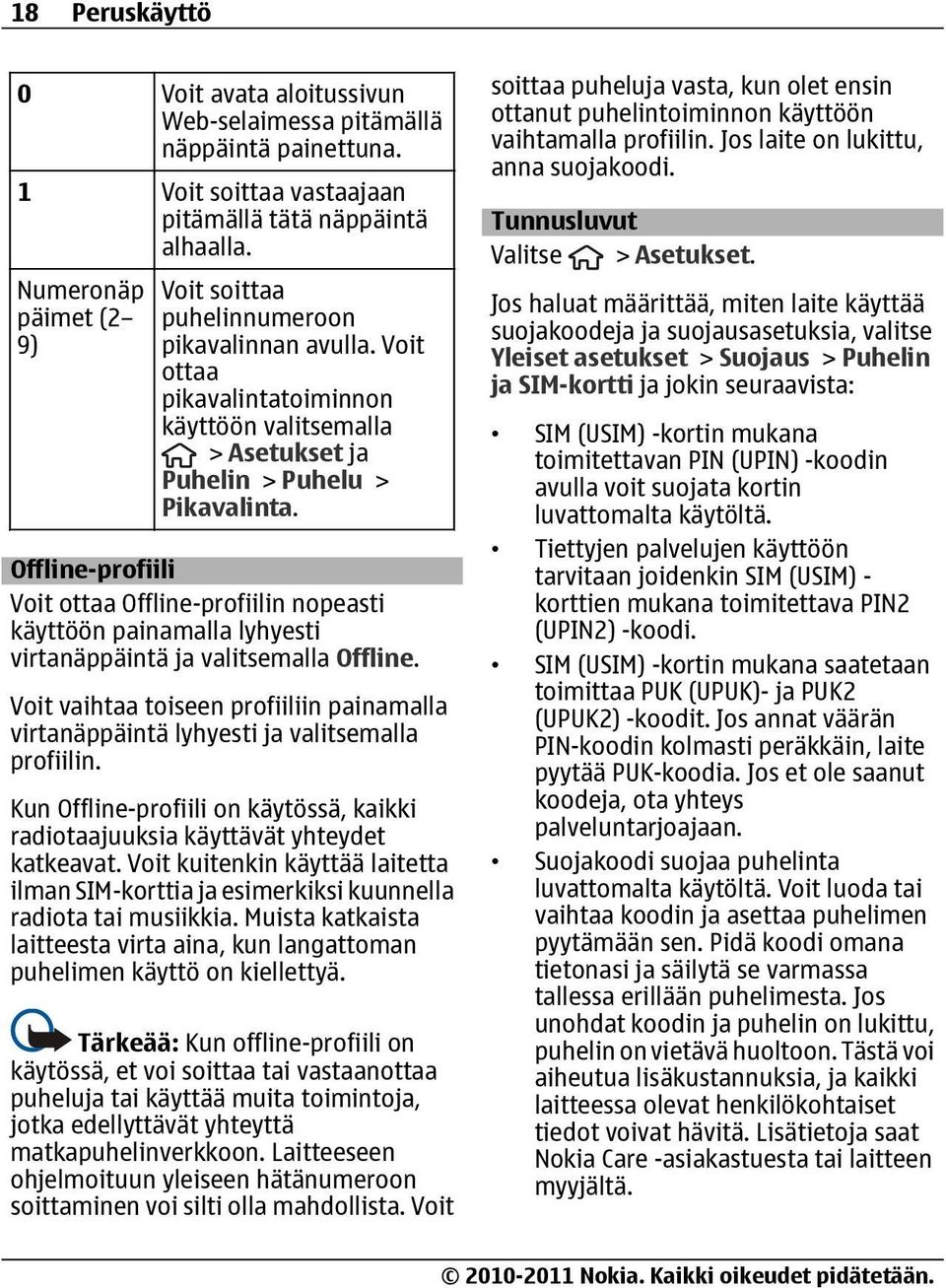 Offline-profiili Voit ottaa Offline-profiilin nopeasti käyttöön painamalla lyhyesti virtanäppäintä ja valitsemalla Offline.