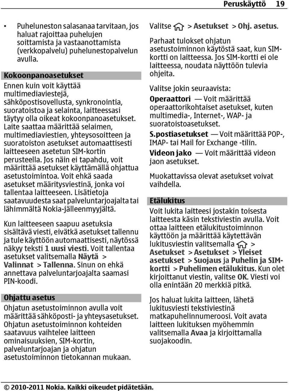 Laite saattaa määrittää selaimen, multimediaviestien, yhteysosoitteen ja suoratoiston asetukset automaattisesti laitteeseen asetetun SIM-kortin perusteella.