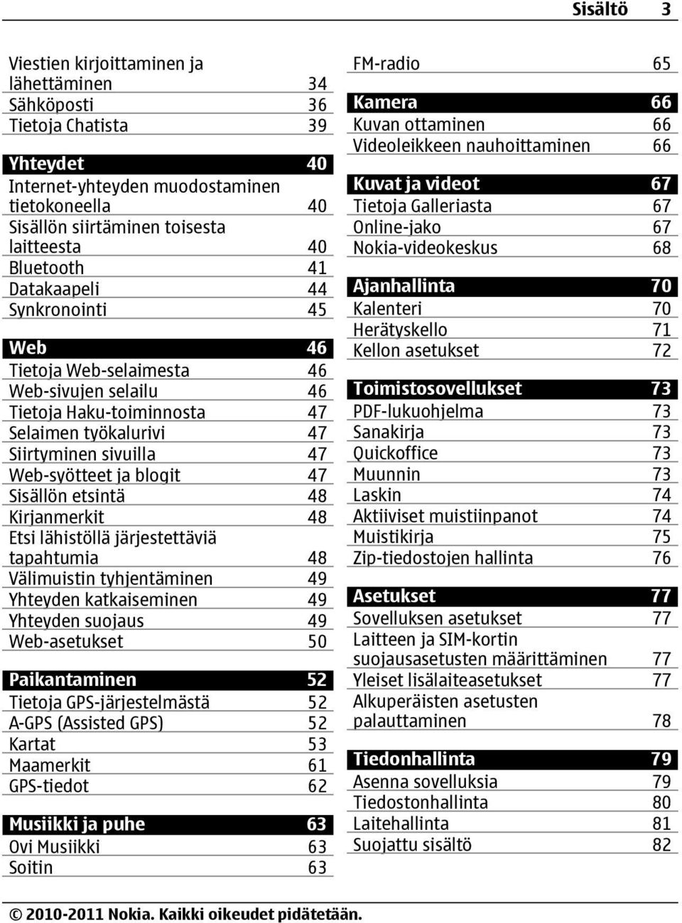 47 Sisällön etsintä 48 Kirjanmerkit 48 Etsi lähistöllä järjestettäviä tapahtumia 48 Välimuistin tyhjentäminen 49 Yhteyden katkaiseminen 49 Yhteyden suojaus 49 Web-asetukset 50 Paikantaminen 52