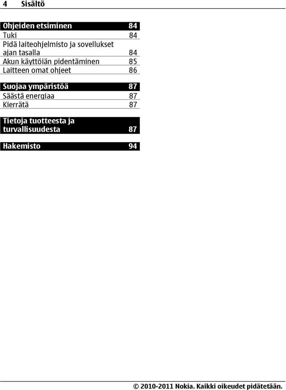 Laitteen omat ohjeet 86 Suojaa ympäristöä 87 Säästä energiaa 87