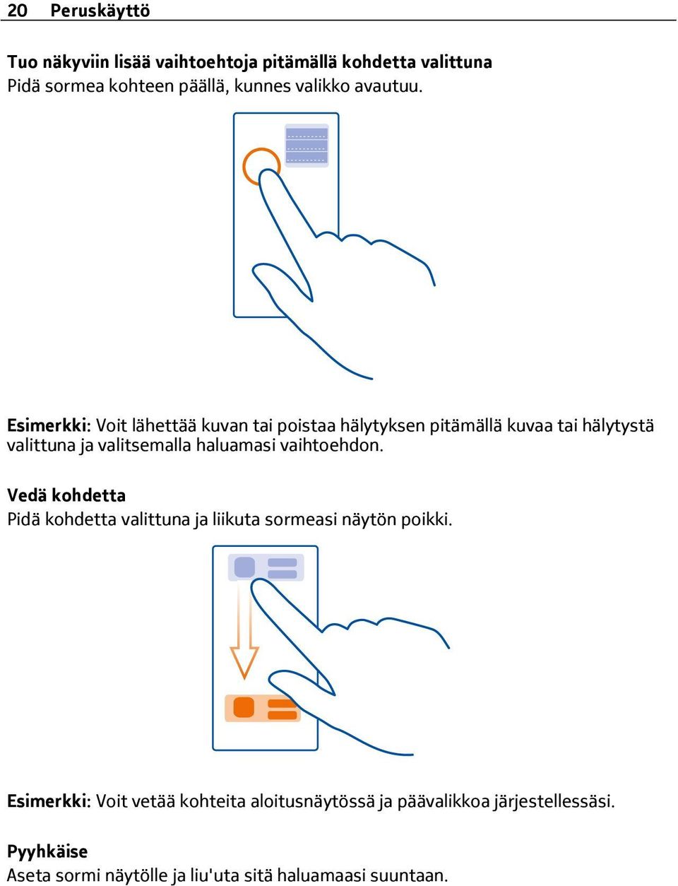 Esimerkki: Voit lähettää kuvan tai poistaa hälytyksen pitämällä kuvaa tai hälytystä valittuna ja valitsemalla haluamasi