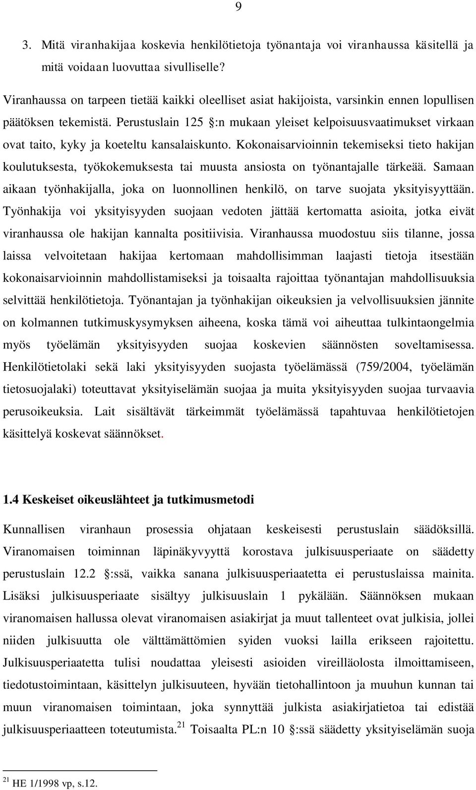 Perustuslain 125 :n mukaan yleiset kelpoisuusvaatimukset virkaan ovat taito, kyky ja koeteltu kansalaiskunto.