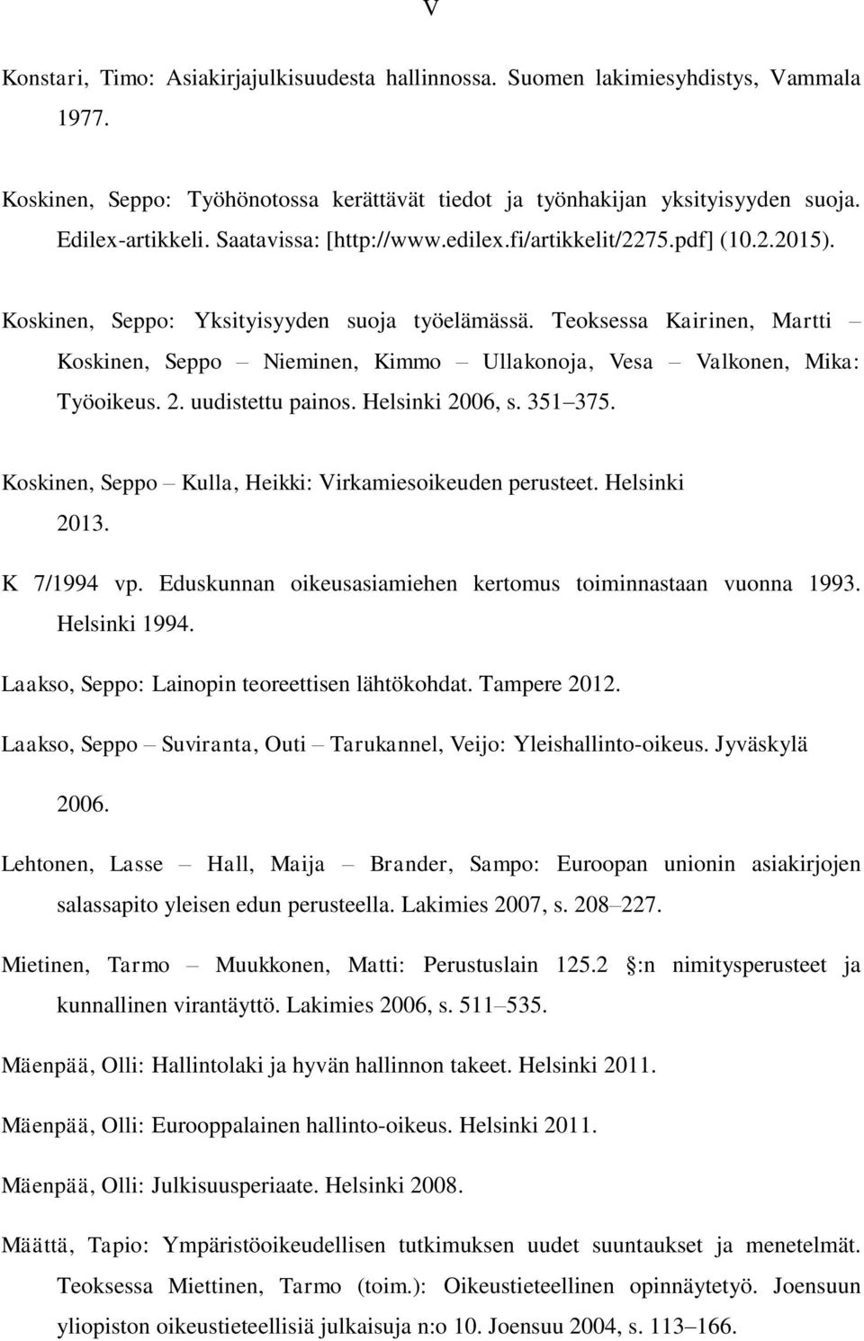 Teoksessa Kairinen, Martti Koskinen, Seppo Nieminen, Kimmo Ullakonoja, Vesa Valkonen, Mika: Työoikeus. 2. uudistettu painos. Helsinki 2006, s. 351 375.