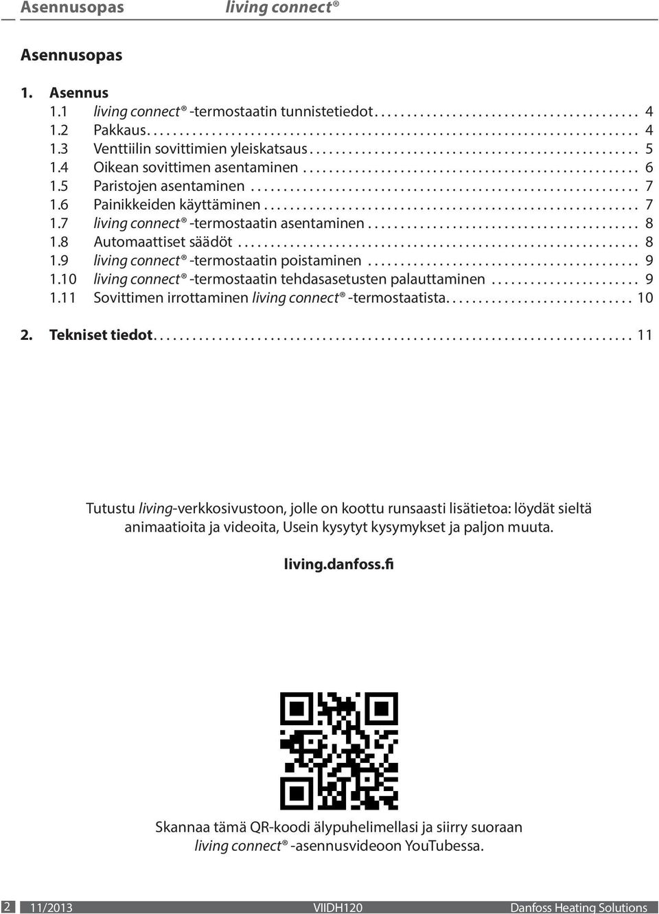 .. 9 1.10 -termostaatin tehdasasetusten palauttaminen... 9 1.11 Sovittimen irrottaminen -termostaatista.... 10 2. Tekniset tiedot.