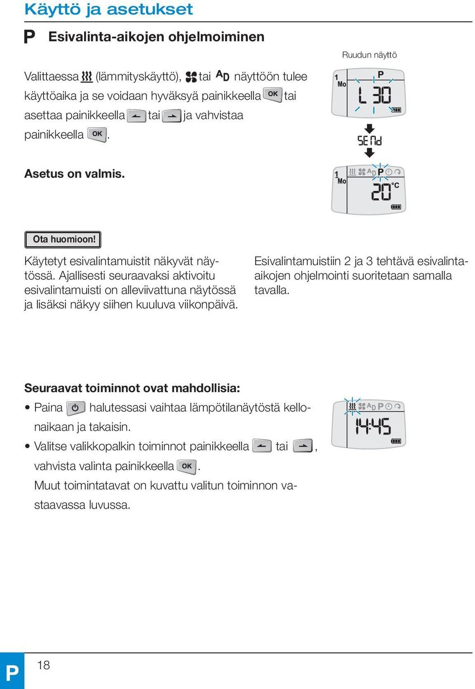 Ajallisesti seuraavaksi aktivoitu esivalintamuisti on alleviivattuna näytössä ja lisäksi näkyy siihen kuuluva viikonpäivä.