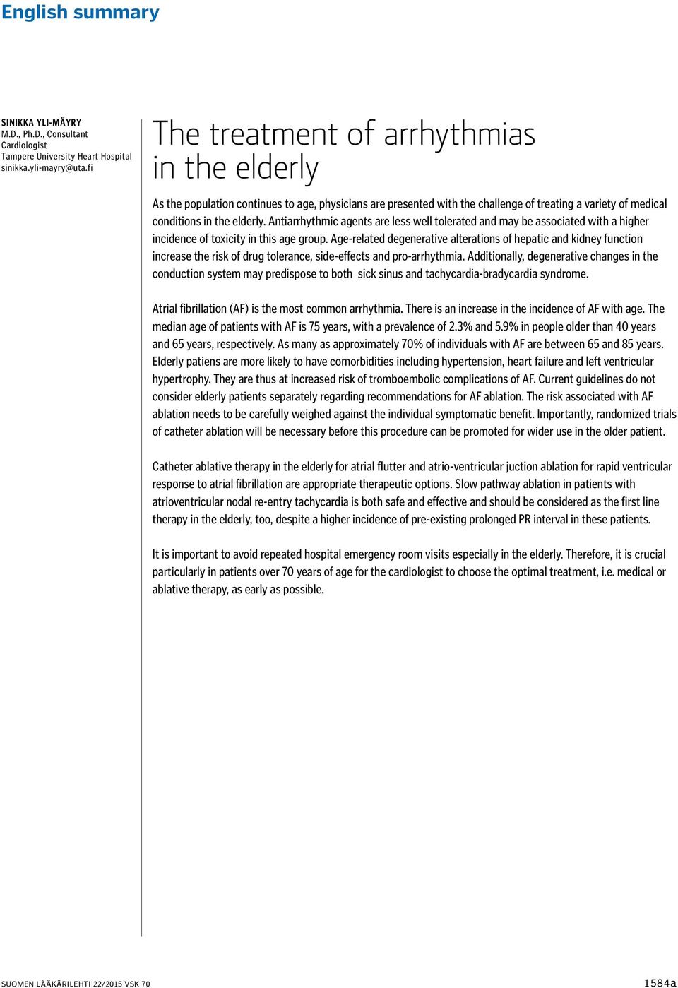 Antiarrhythmic agents are less well tolerated and may be associated with a higher incidence of toxicity in this age group.