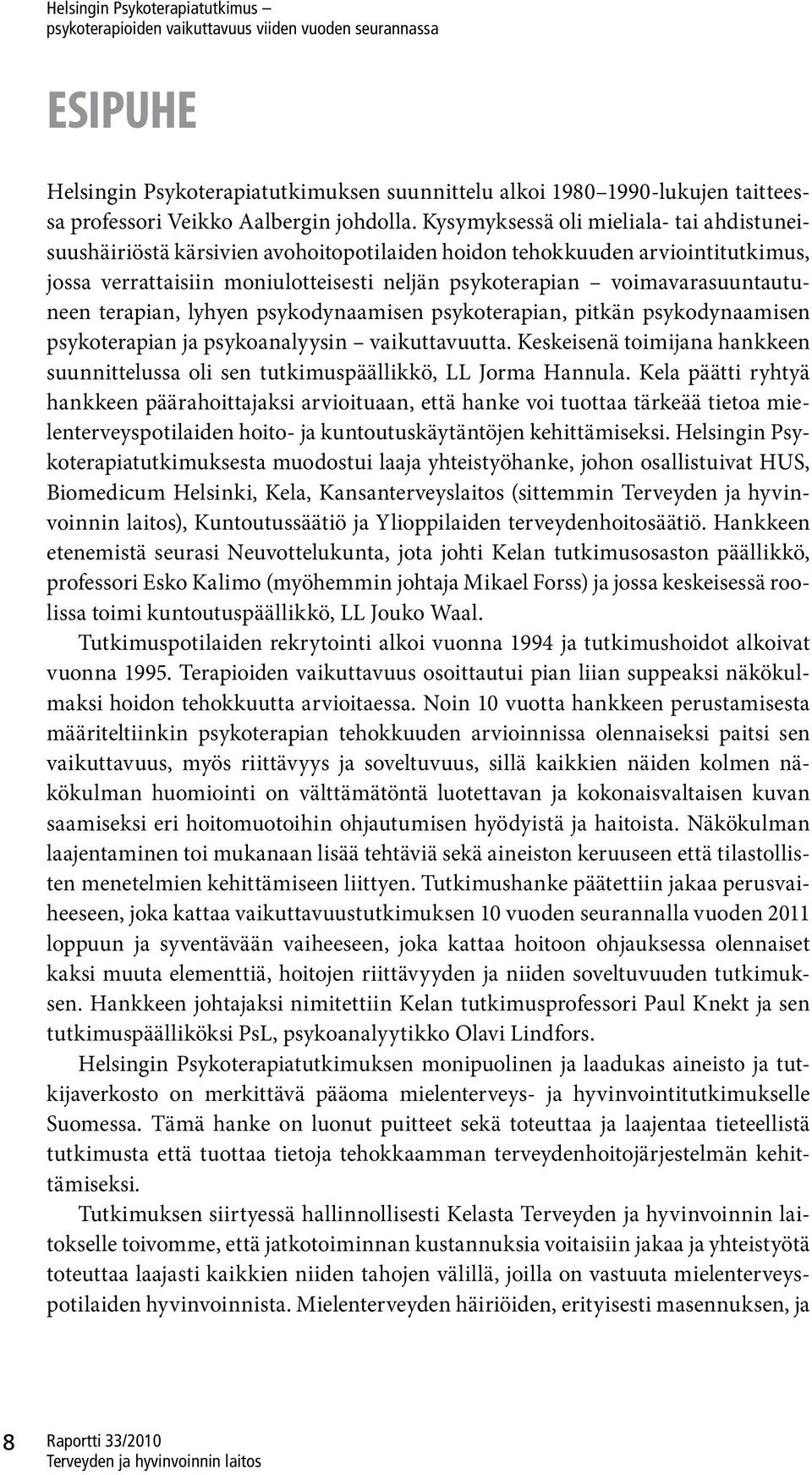 voimavarasuuntautuneen terapian, lyhyen psykodynaamisen psykoterapian, pitkän psykodynaamisen psykoterapian ja psykoanalyysin vaikuttavuutta.