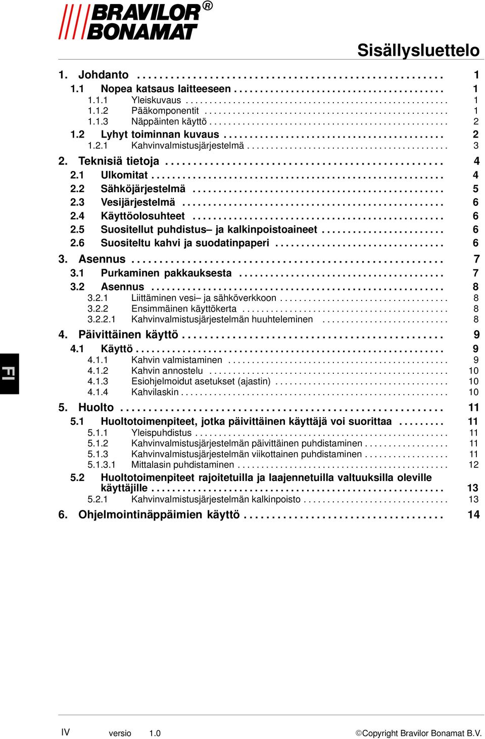 .......................................... 3 2. Teknisiä tietoja.................................................. 4 2.1 Ulkomitat......................................................... 4 2.2 Sähköjärjestelmä.