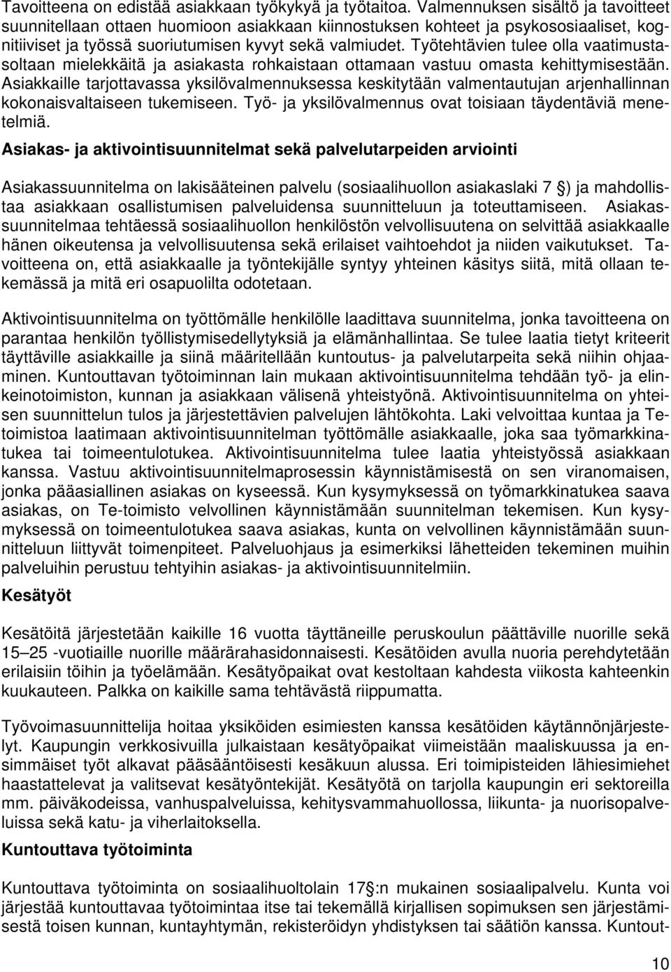 Työtehtävien tulee olla vaatimustasoltaan mielekkäitä ja asiakasta rohkaistaan ottamaan vastuu omasta kehittymisestään.