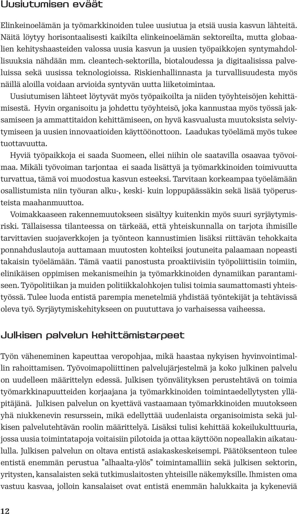 cleantech-sektorilla, biotaloudessa ja digitaalisissa palveluissa sekä uusissa teknologioissa.