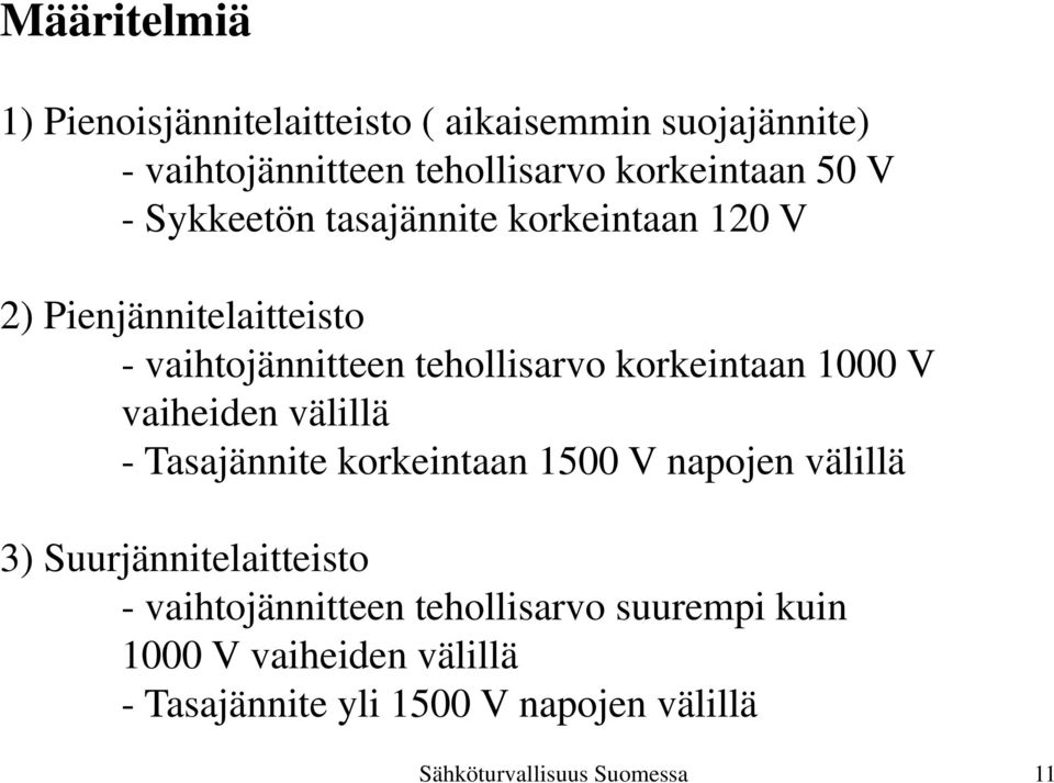 V vaiheiden välillä - Tasajännite korkeintaan 1500 V napojen välillä 3) Suurjännitelaitteisto - vaihtojännitteen