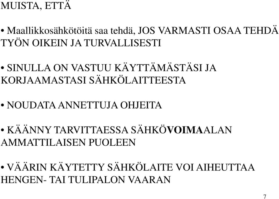 SÄHKÖLAITTEESTA NOUDATA ANNETTUJA OHJEITA KÄÄNNY TARVITTAESSA SÄHKÖVOIMAALAN