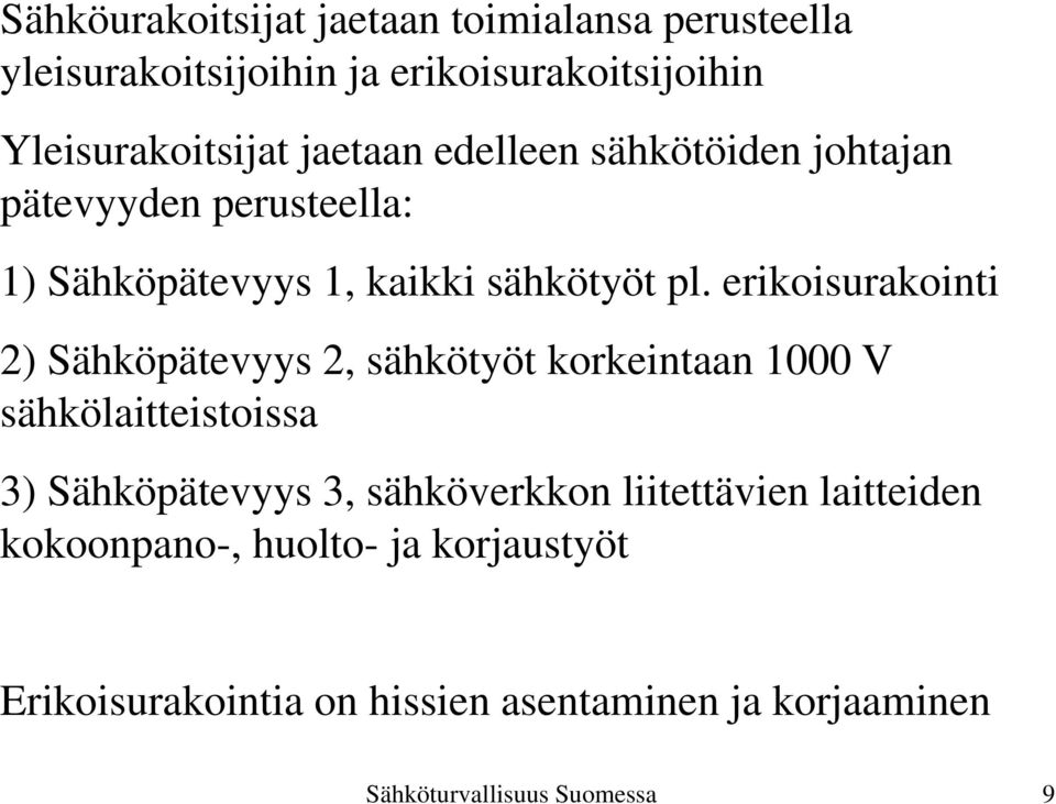 erikoisurakointi 2) Sähköpätevyys 2, sähkötyöt korkeintaan 1000 V sähkölaitteistoissa 3) Sähköpätevyys 3, sähköverkkon
