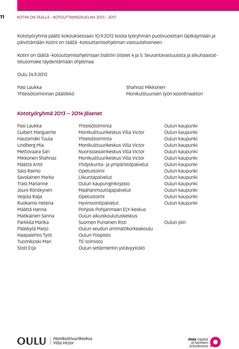 Kotini on täällä -kotouttamisohjelmaan lisättiin liitteet 4 ja 5: Seurantavastuulista ja alkuhaastattelulomake täydentämään ohjelmaa. Oulu 24.9.