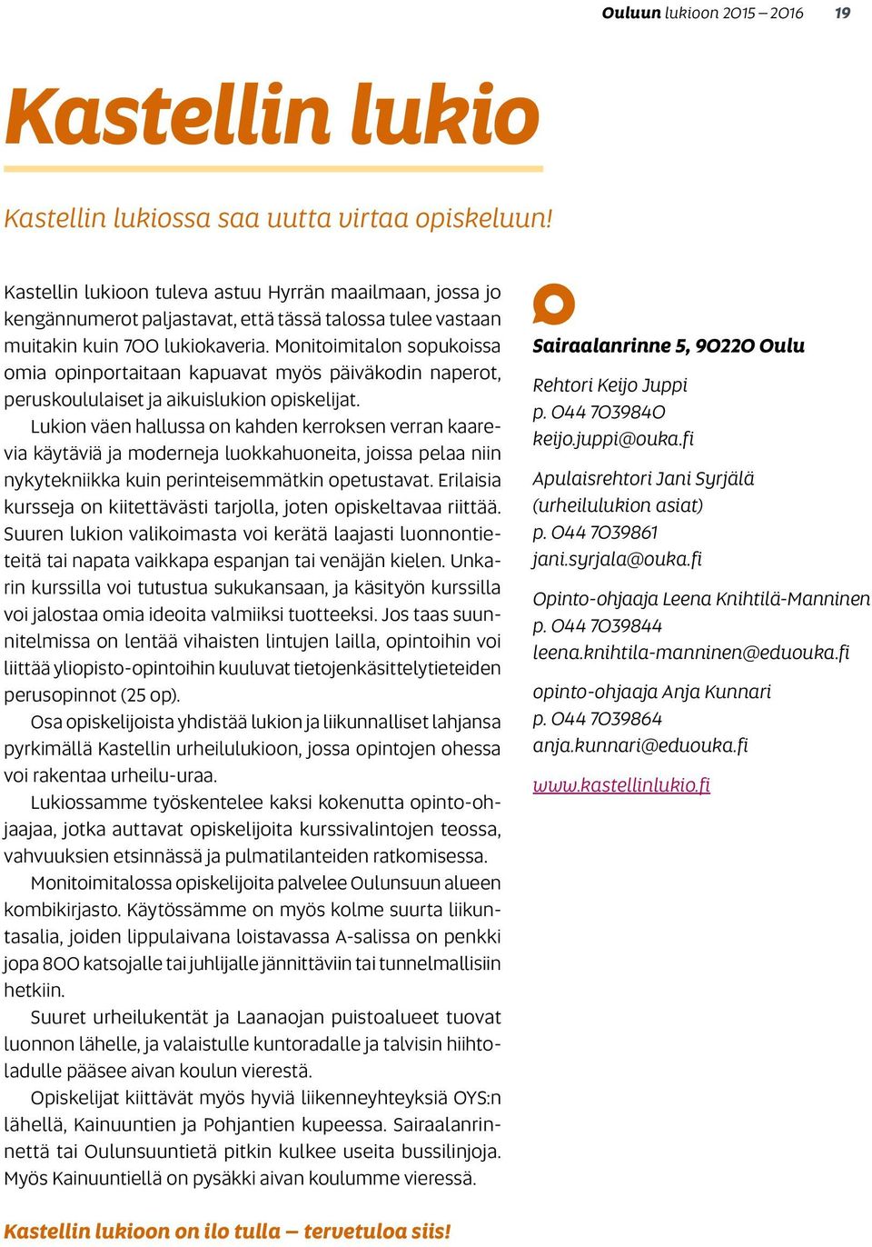 Monitoimitalon sopukoissa omia opinportaitaan kapuavat myös päiväkodin naperot, peruskoululaiset ja aikuislukion opiskelijat.