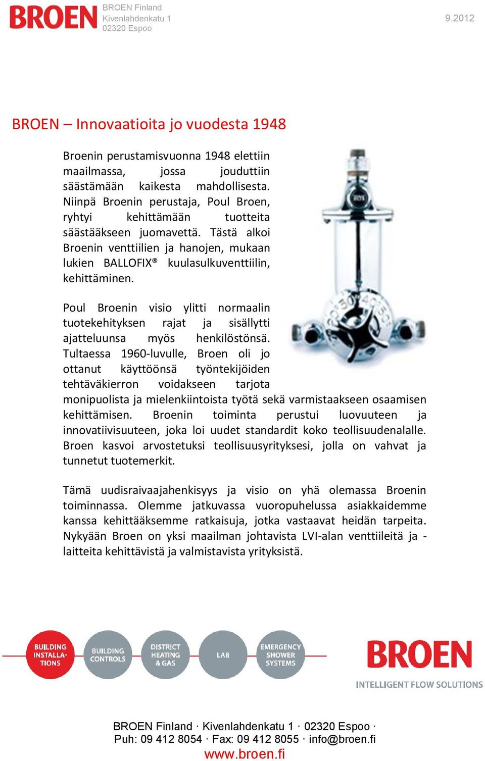 Poul Broenin visio ylitti normaalin tuotekehityksen rajat ja sisällytti ajatteluunsa myös henkilöstönsä.