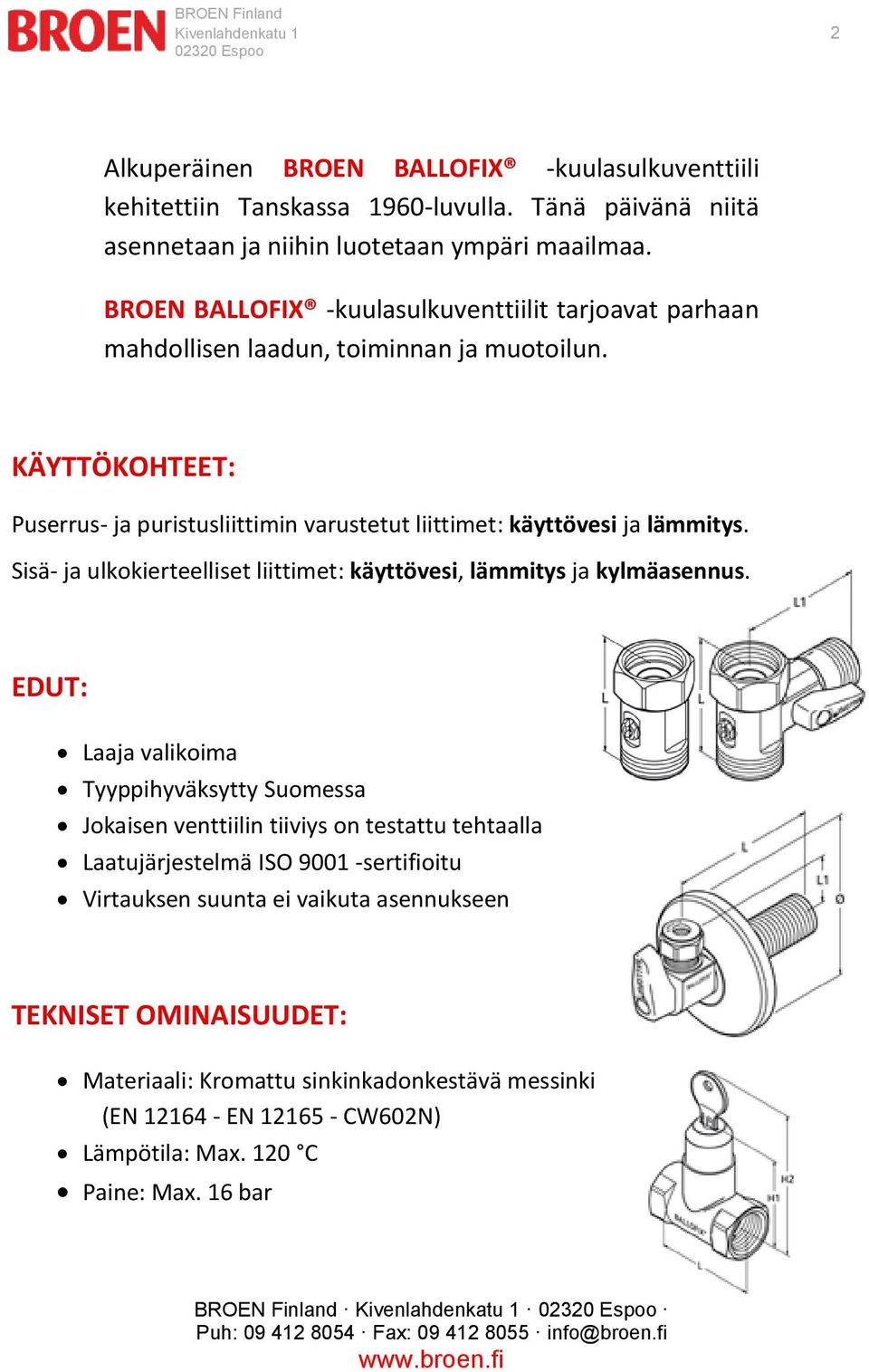 Sisä- ja ulkokierteelliset liittimet: käyttövesi, lämmitys ja kylmäasennus.