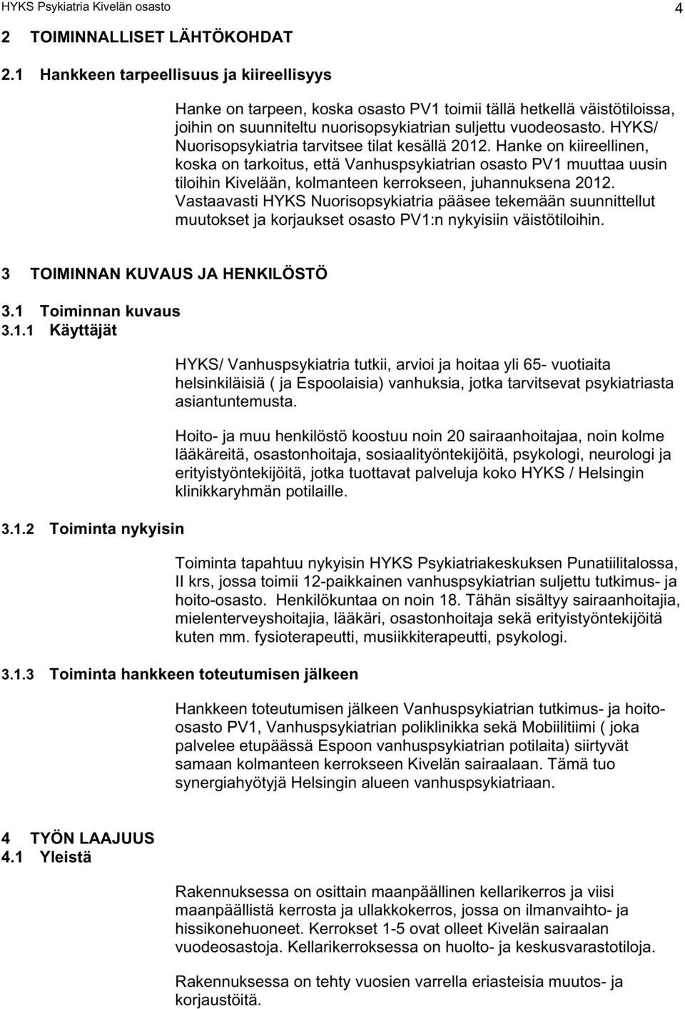 HYKS/ Nuorisopsykiatria tarvitsee tilat kesällä 2012.