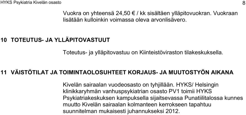 11 VÄISTÖTILAT JA TOIMINTAOLOSUHTEET KORJAUS- JA MUUTOSTYÖN AIKANA Kivelän sairaalan vuodeosasto on tyhjillään.