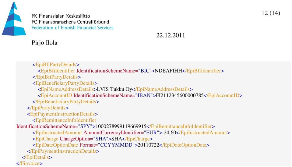 <EpiPaymentInstructionDetails> <EpiRemittanceInfoIdentifier IdentificationSchemeName="SPY">1000278999119669915</EpiRemittanceInfoIdentifier> <EpiInstructedAmount