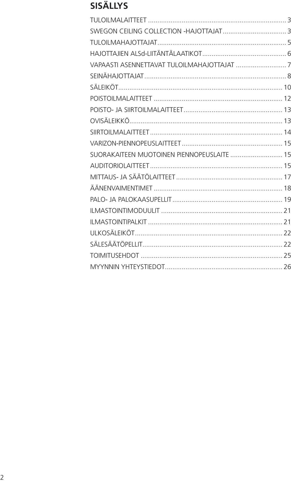 .. 13 SIIRTOILMALAITTEET... 14 VARIZON-PIENNOPEUSLAITTEET... 15 SUORAKAITEEN MUOTOINEN PIENNOPEUSLAITE... 15 AUDITORIOLAITTEET... 15 MITTAUS- JA SÄÄTÖLAITTEET.