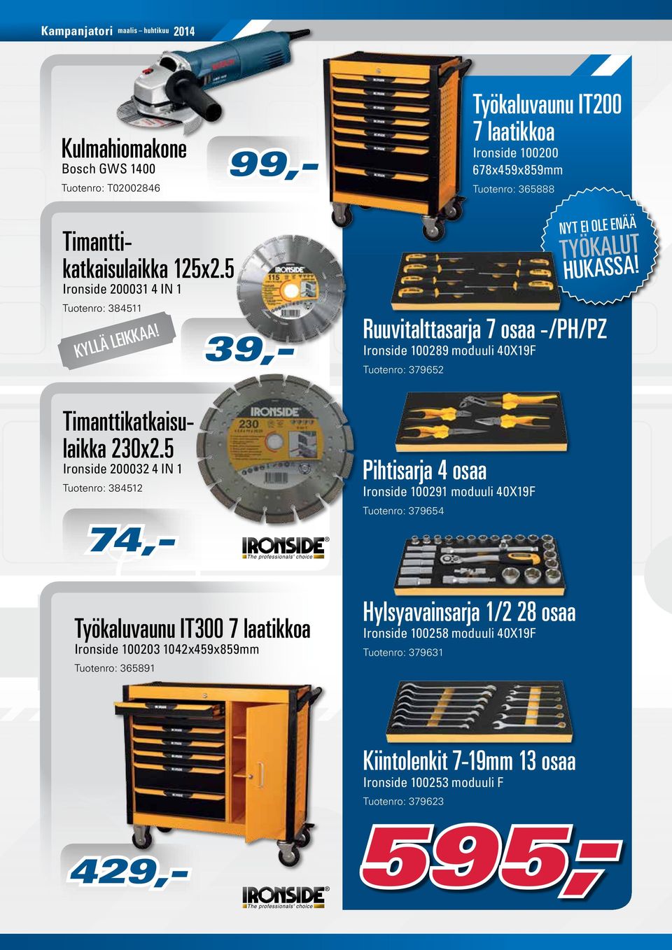 5 Ironside 200032 4 IN 1 Tuotenro: 384512 Ruuvitalttasarja 7 osaa -/PH/PZ Ironside 100289 moduuli 40X19F Tuotenro: 379652 Pihtisarja 4 osaa Ironside 100291 moduuli 40X19F Tuotenro: 379654