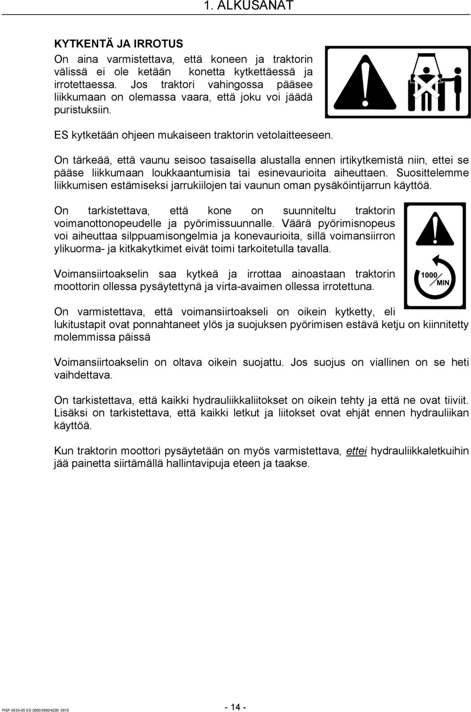 On tärkeää, että vaunu seisoo tasaisella alustalla ennen irtikytkemistä niin, ettei se pääse liikkumaan loukkaantumisia tai esinevaurioita aiheuttaen.