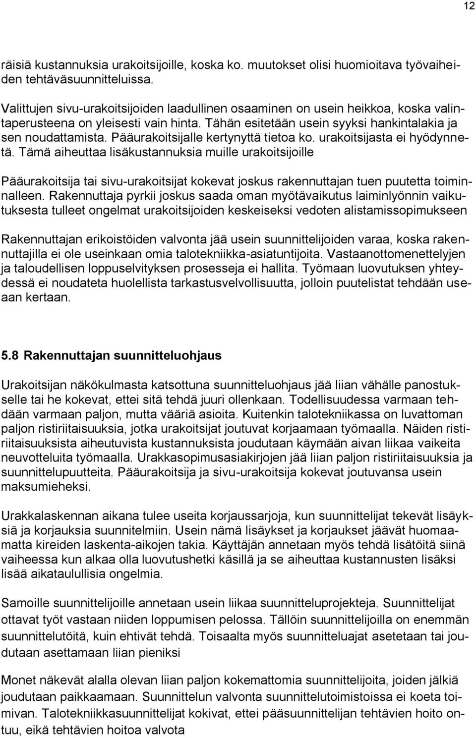 Pääurakoitsijalle kertynyttä tietoa ko. urakoitsijasta ei hyödynnetä.