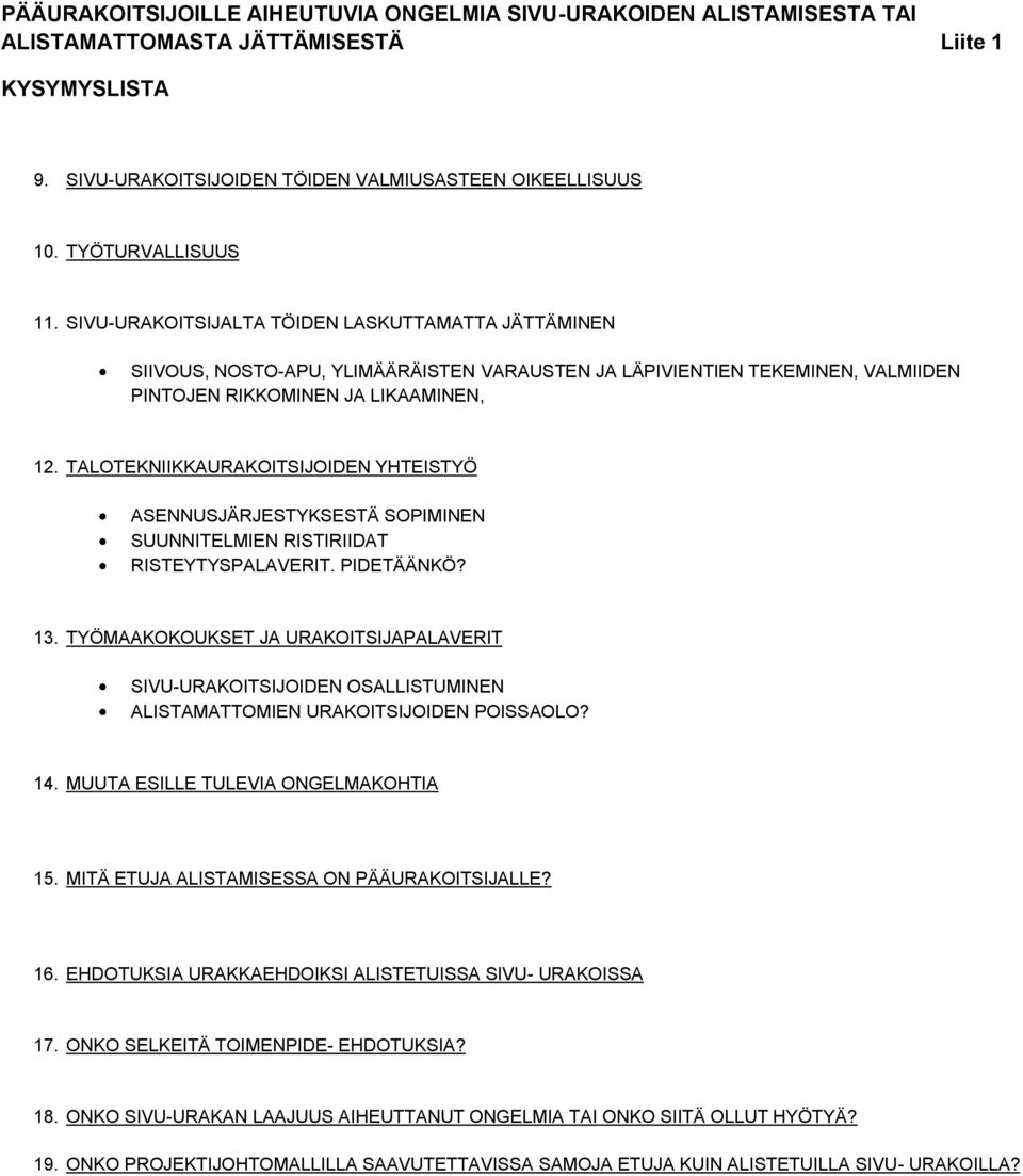 TALOTEKNIIKKAURAKOITSIJOIDEN YHTEISTYÖ ASENNUSJÄRJESTYKSESTÄ SOPIMINEN SUUNNITELMIEN RISTIRIIDAT RISTEYTYSPALAVERIT. PIDETÄÄNKÖ? 13.