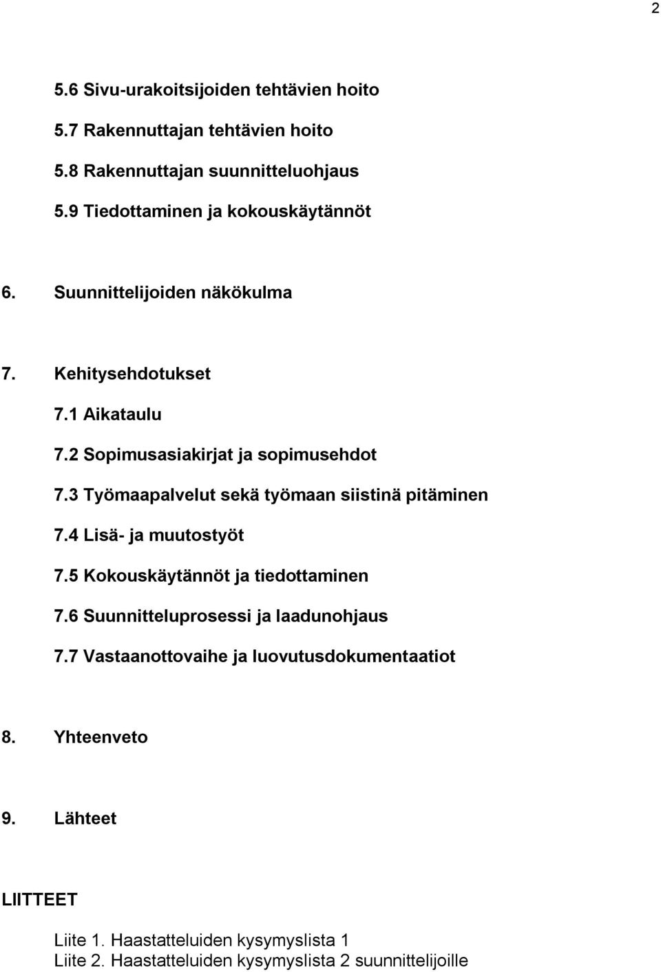 3 Työmaapalvelut sekä työmaan siistinä pitäminen 7.4 Lisä- ja muutostyöt 7.5 Kokouskäytännöt ja tiedottaminen 7.