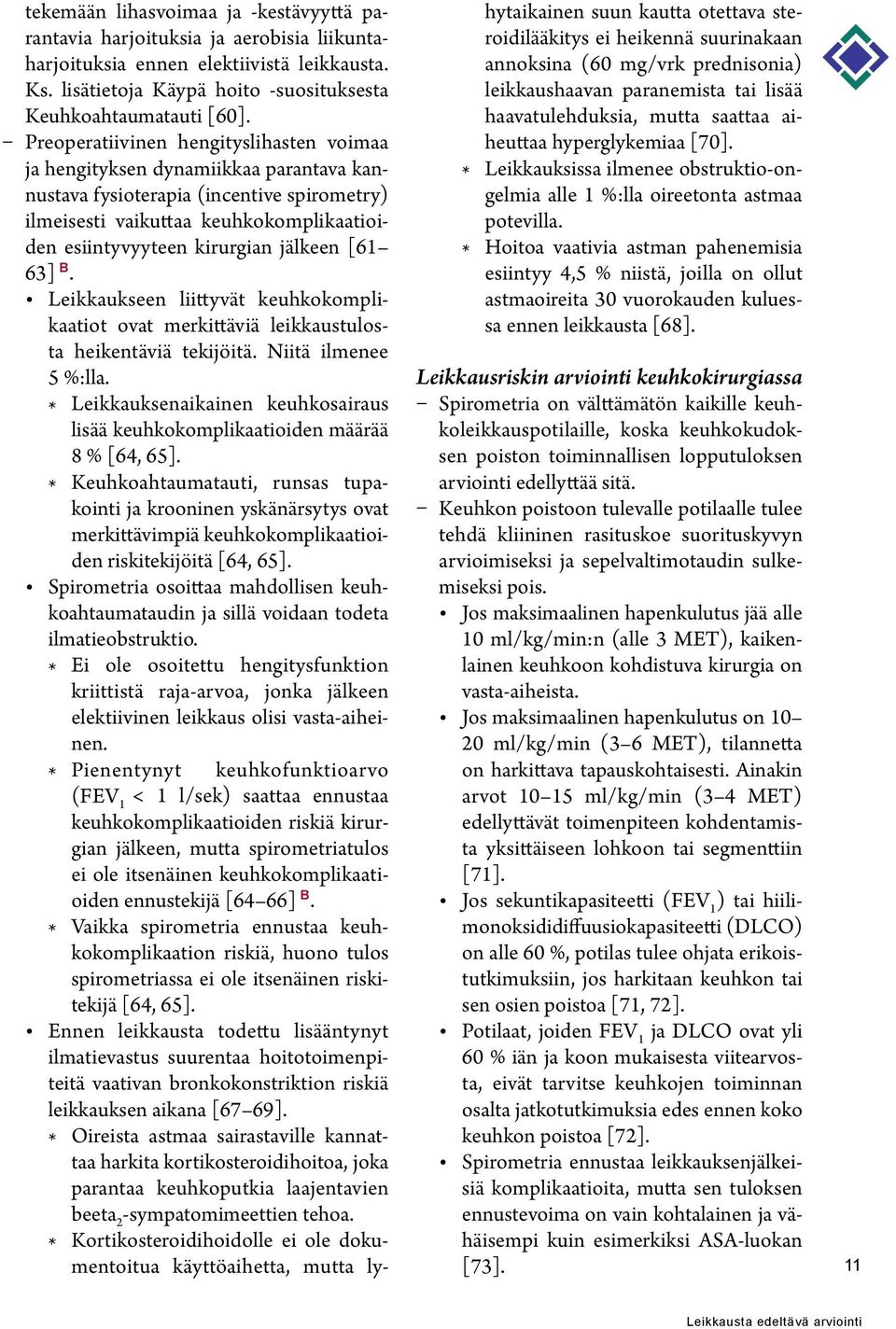 jälkeen [61 63] B. Leikkaukseen liittyvät keuhkokomplikaatiot ovat merkittäviä leikkaustulosta heikentäviä tekijöitä. Niitä ilmenee 5 %:lla.