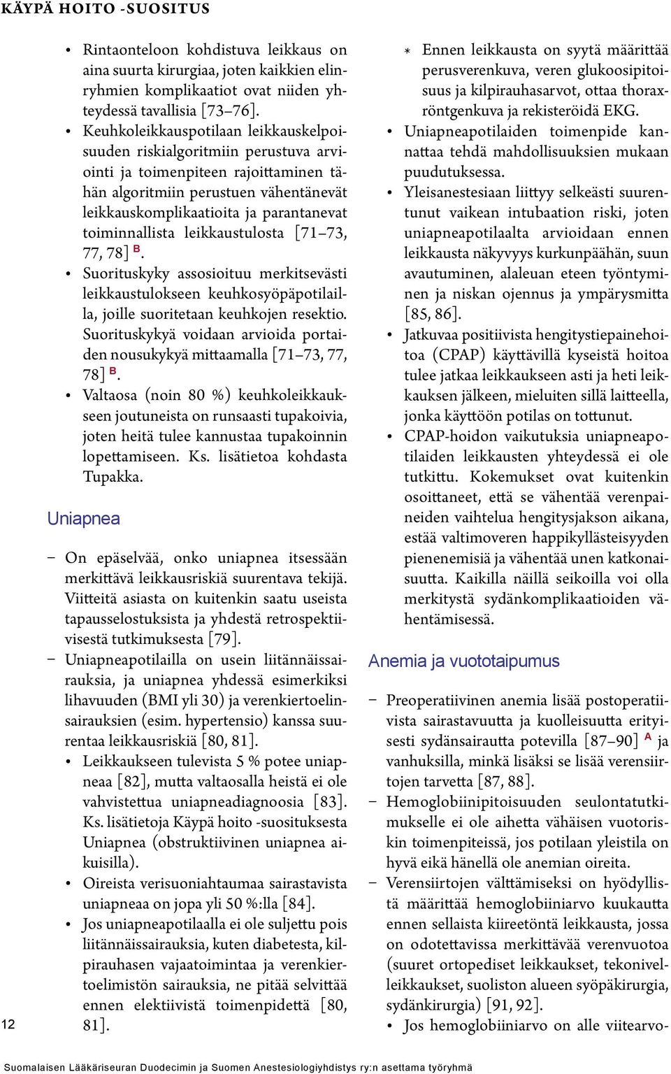 toiminnallista leikkaustulosta [71 73, 77, 78] B. Suorituskyky assosioituu merkitsevästi leikkaustulokseen keuhkosyöpäpotilailla, joille suoritetaan keuhkojen resektio.