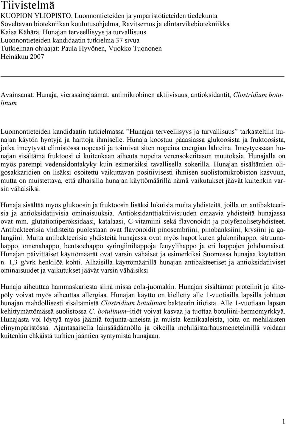 antioksidantit, Clostridium botulinum Luonnontieteiden kandidaatin tutkielmassa Hunajan terveellisyys ja turvallisuus tarkasteltiin hunajan käytön hyötyjä ja haittoja ihmiselle.