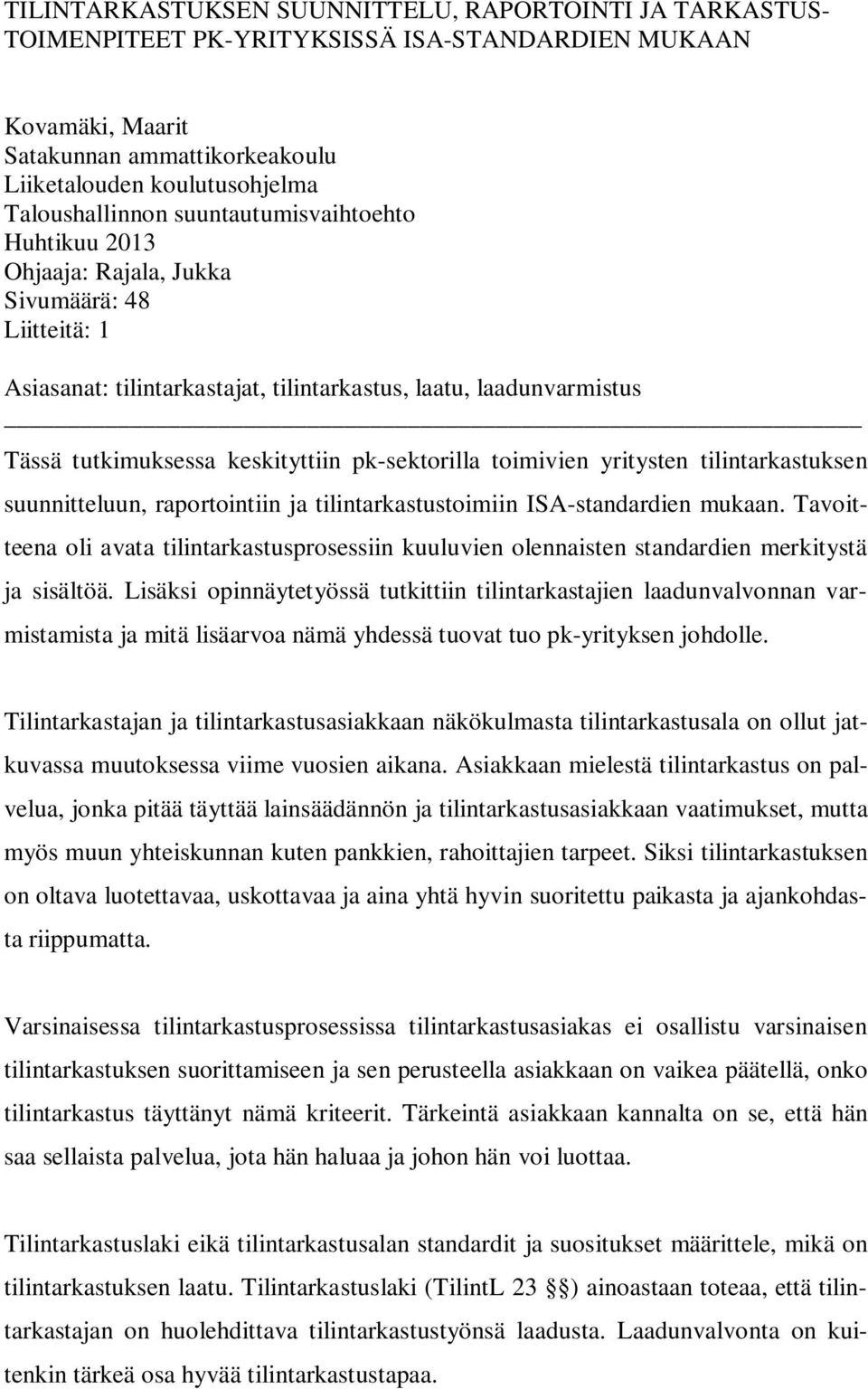 keskityttiin pk-sektorilla toimivien yritysten tilintarkastuksen suunnitteluun, raportointiin ja tilintarkastustoimiin ISA-standardien mukaan.