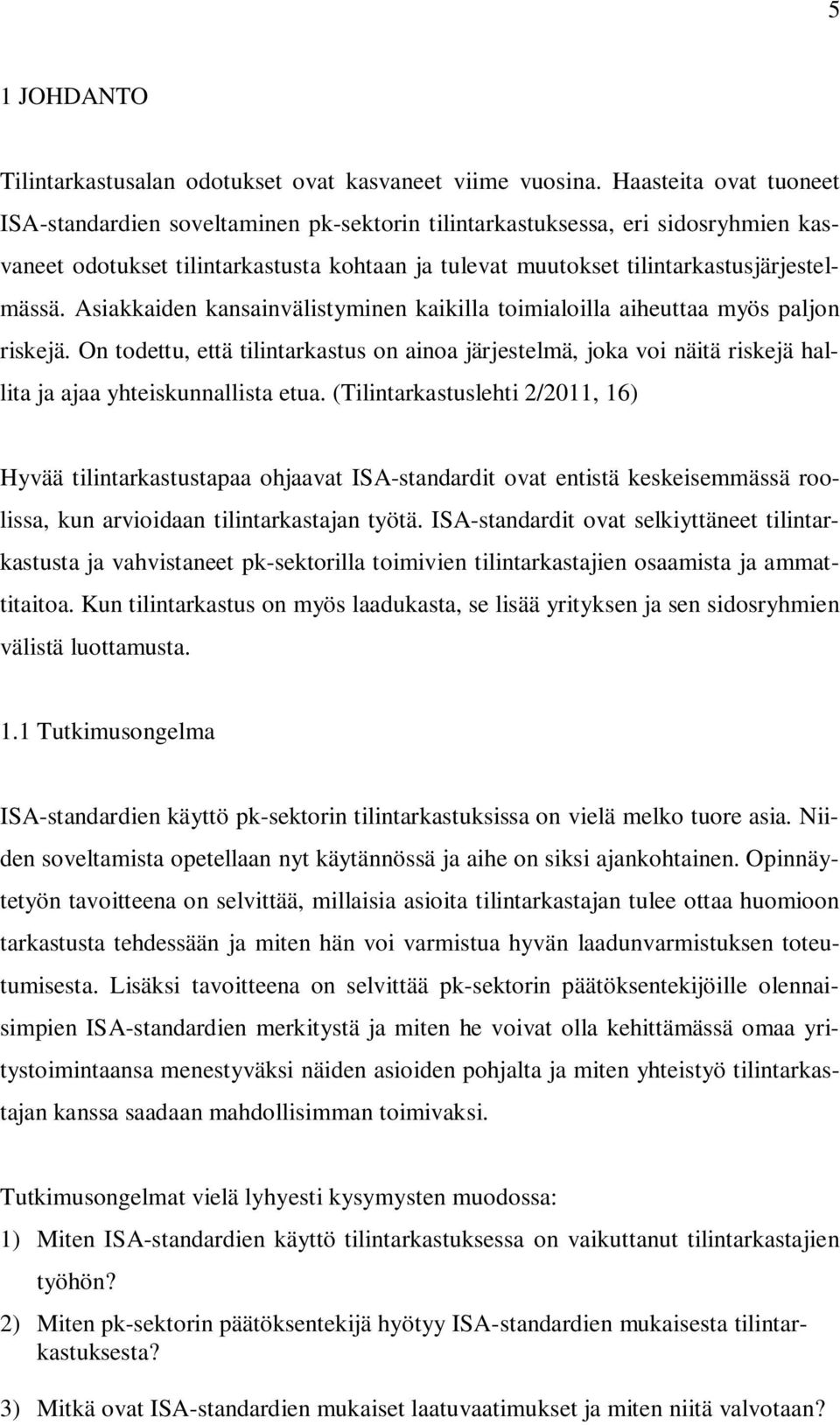 Asiakkaiden kansainvälistyminen kaikilla toimialoilla aiheuttaa myös paljon riskejä.